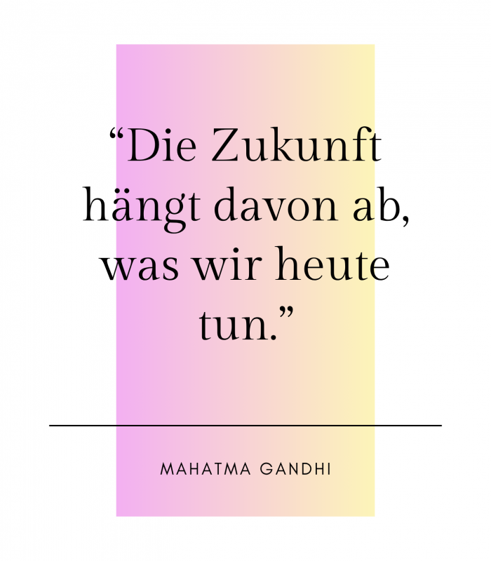 “Jeder Tag ist eine neue Möglichkeit etwas zu verändern.” (5)